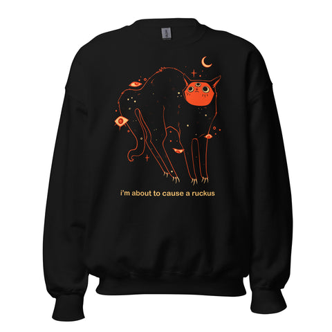 Orion Ruckus unisex sweatshirt featuring original artwork of a black cat with text 'I'm about to cause a ruckus'.