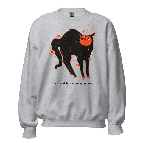 Orion Ruckus unisex sweatshirt featuring black cat artwork and meme text 'I'm about to cause a ruckus'